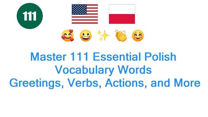 Master 111 Essential Polish Vocabulary Words: Greetings, Verbs, Actions, and More